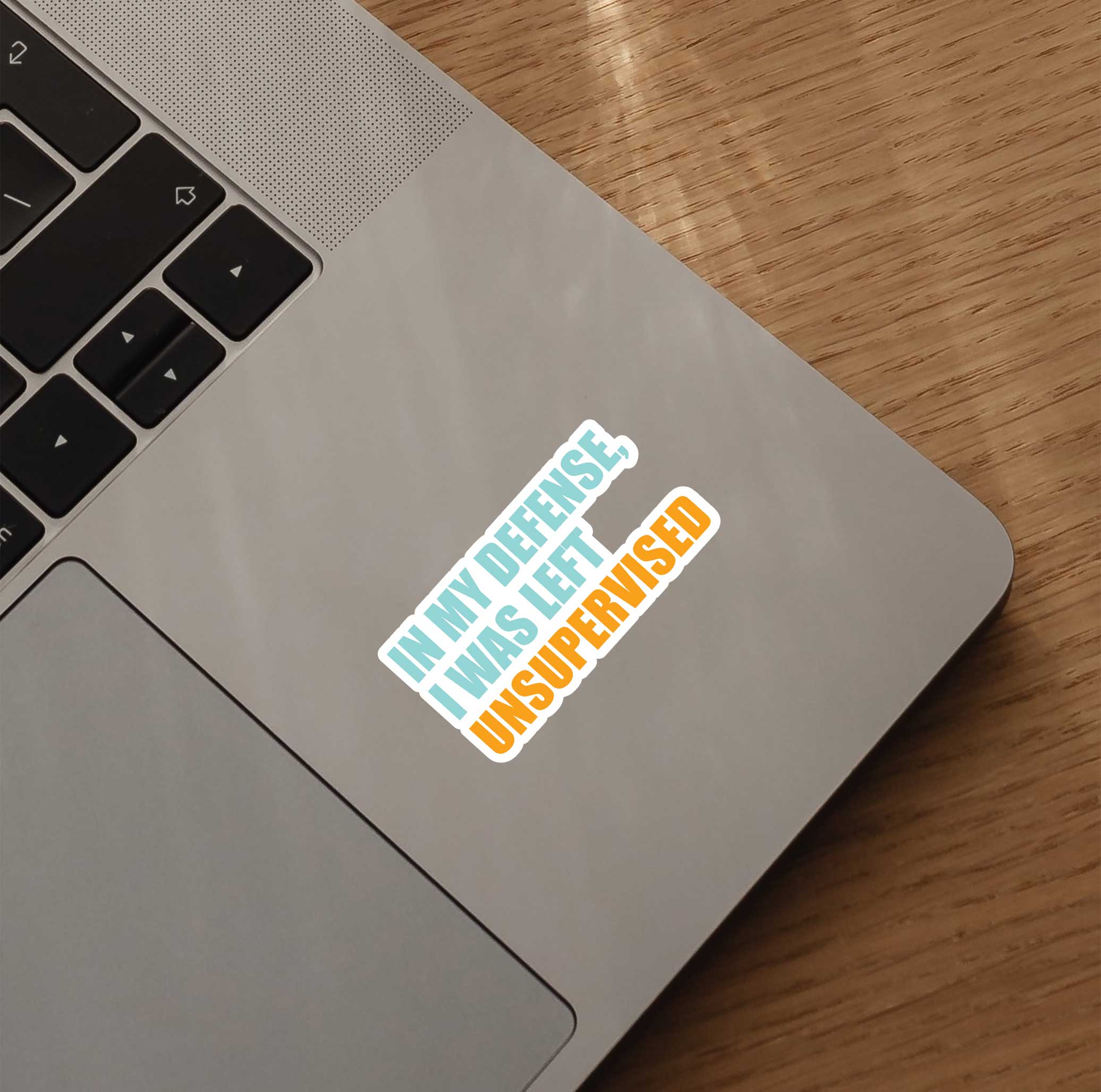 In My Defense, I Was Left Unsupervised Sticker