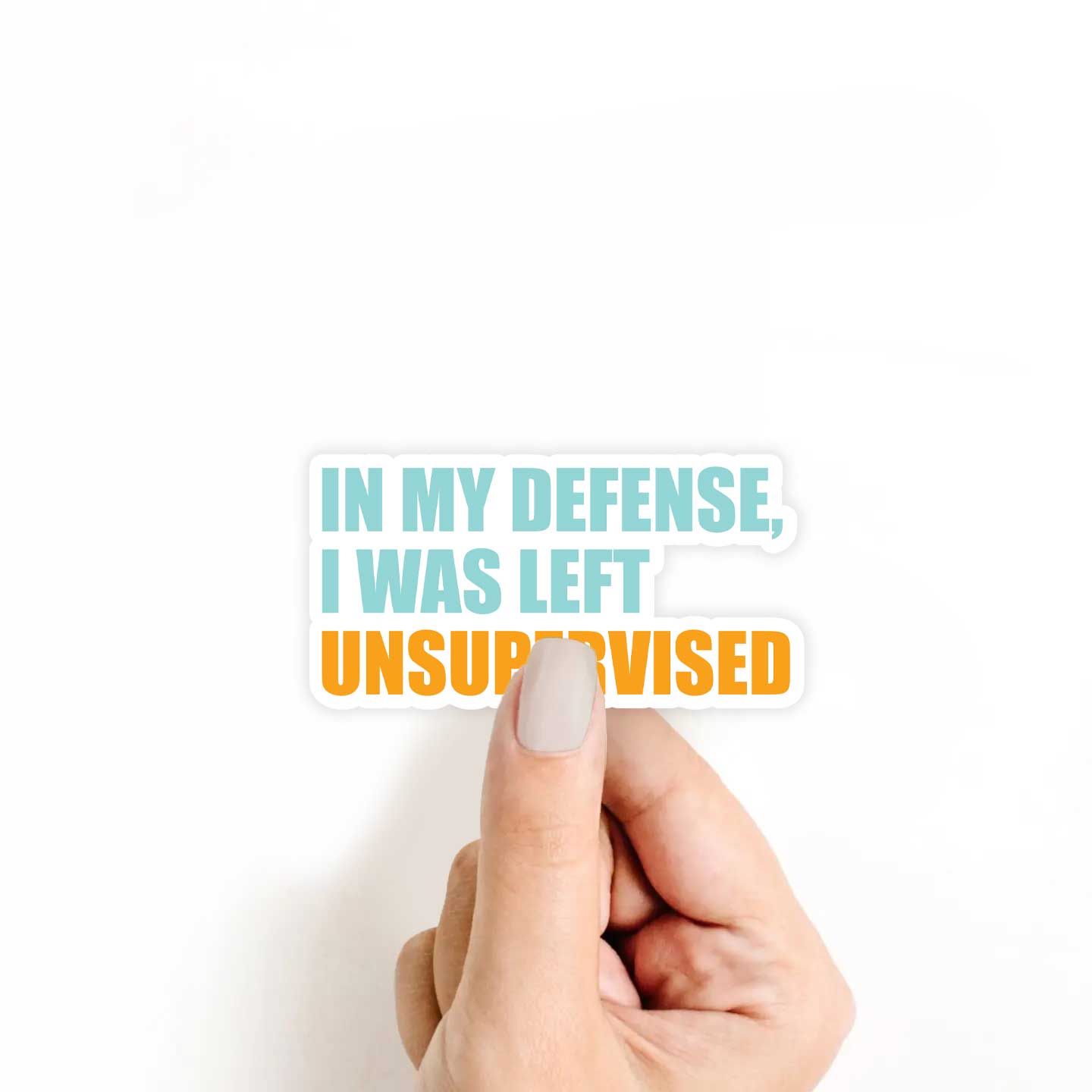 In My Defense, I Was Left Unsupervised Sticker