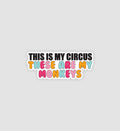 This Is My Circus, These Are My Monkeys Sticker