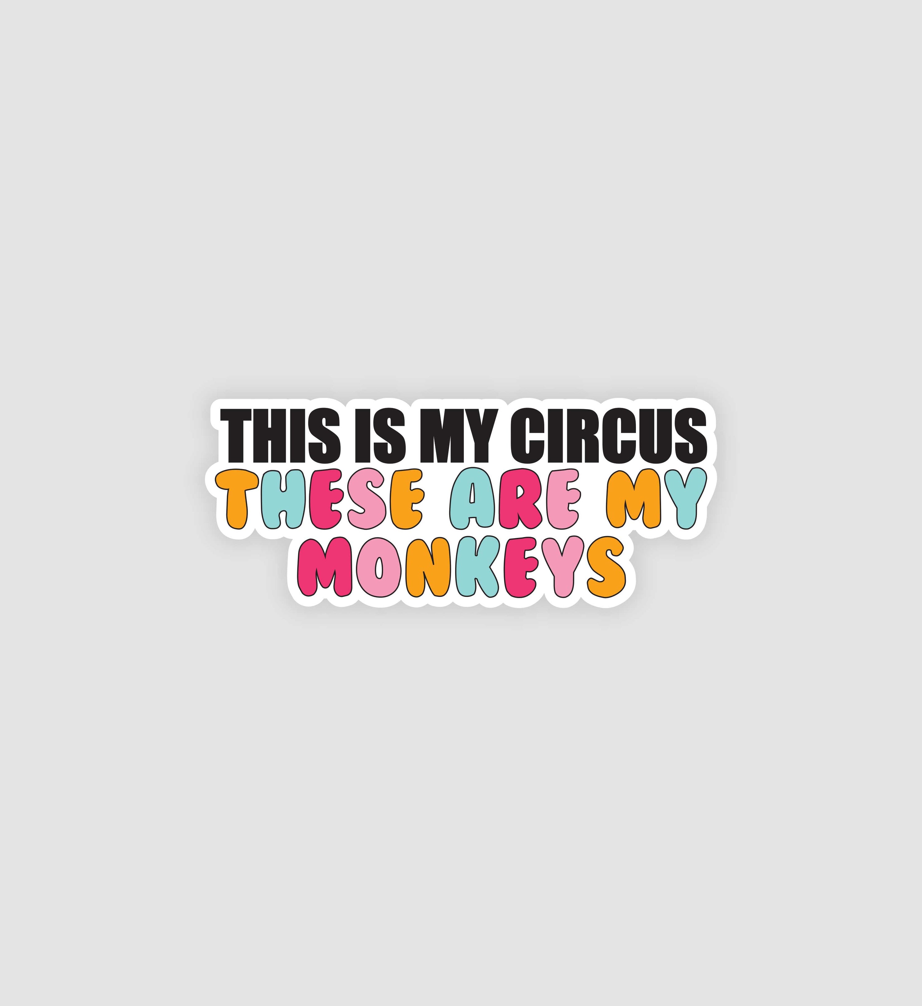 This Is My Circus, These Are My Monkeys Sticker