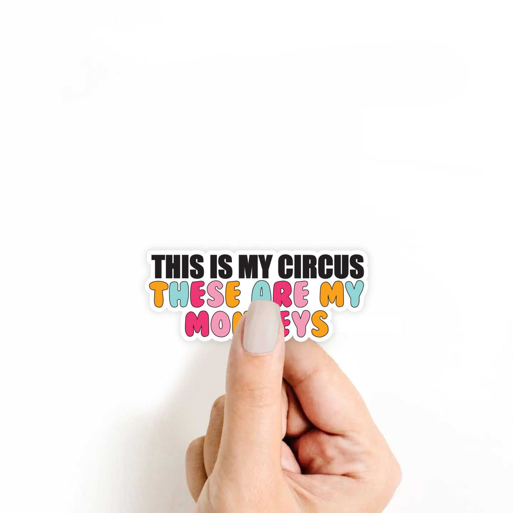 This Is My Circus, These Are My Monkeys Sticker