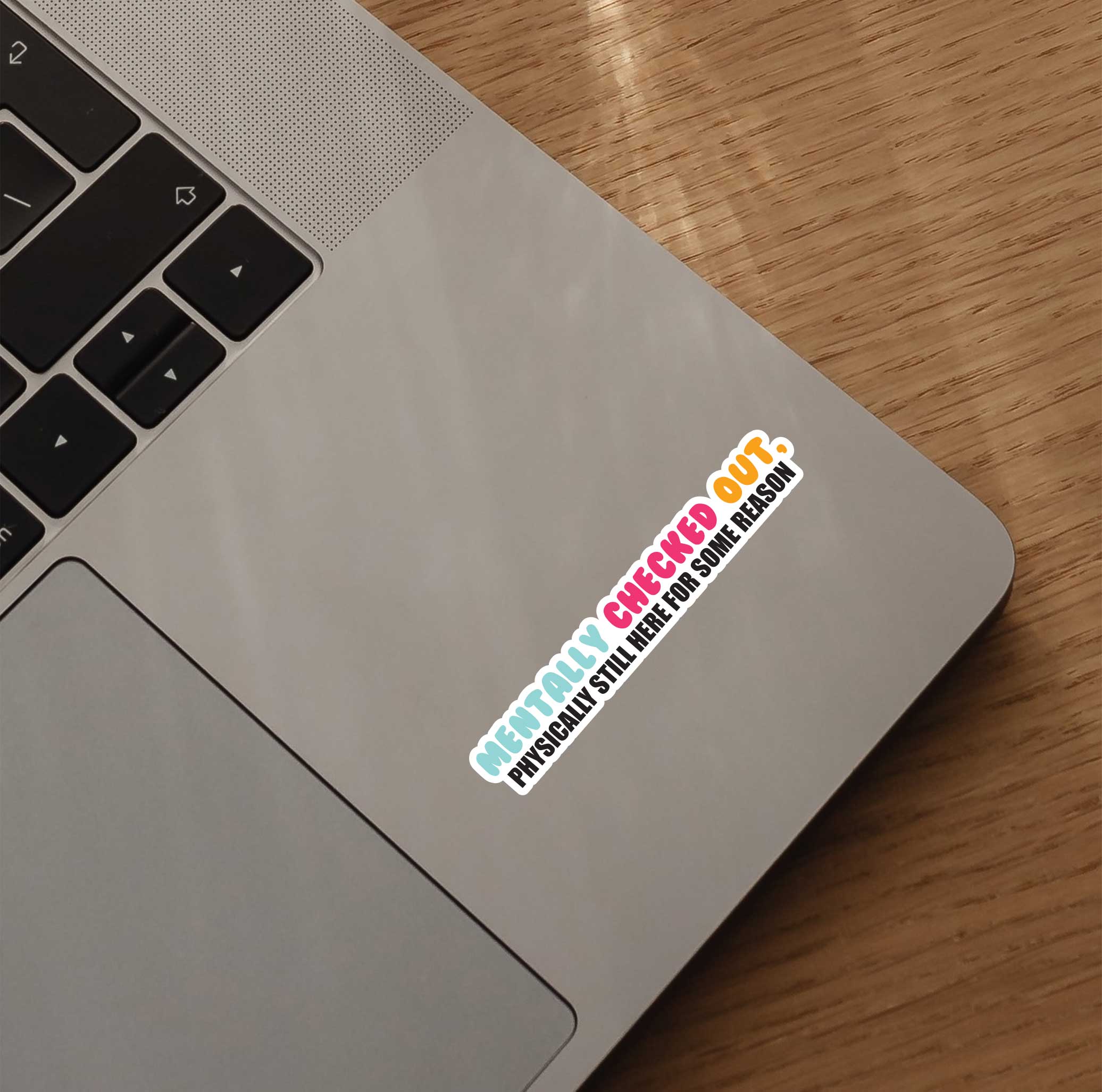 Mentally Checked Out, Physically Still Here Sticker