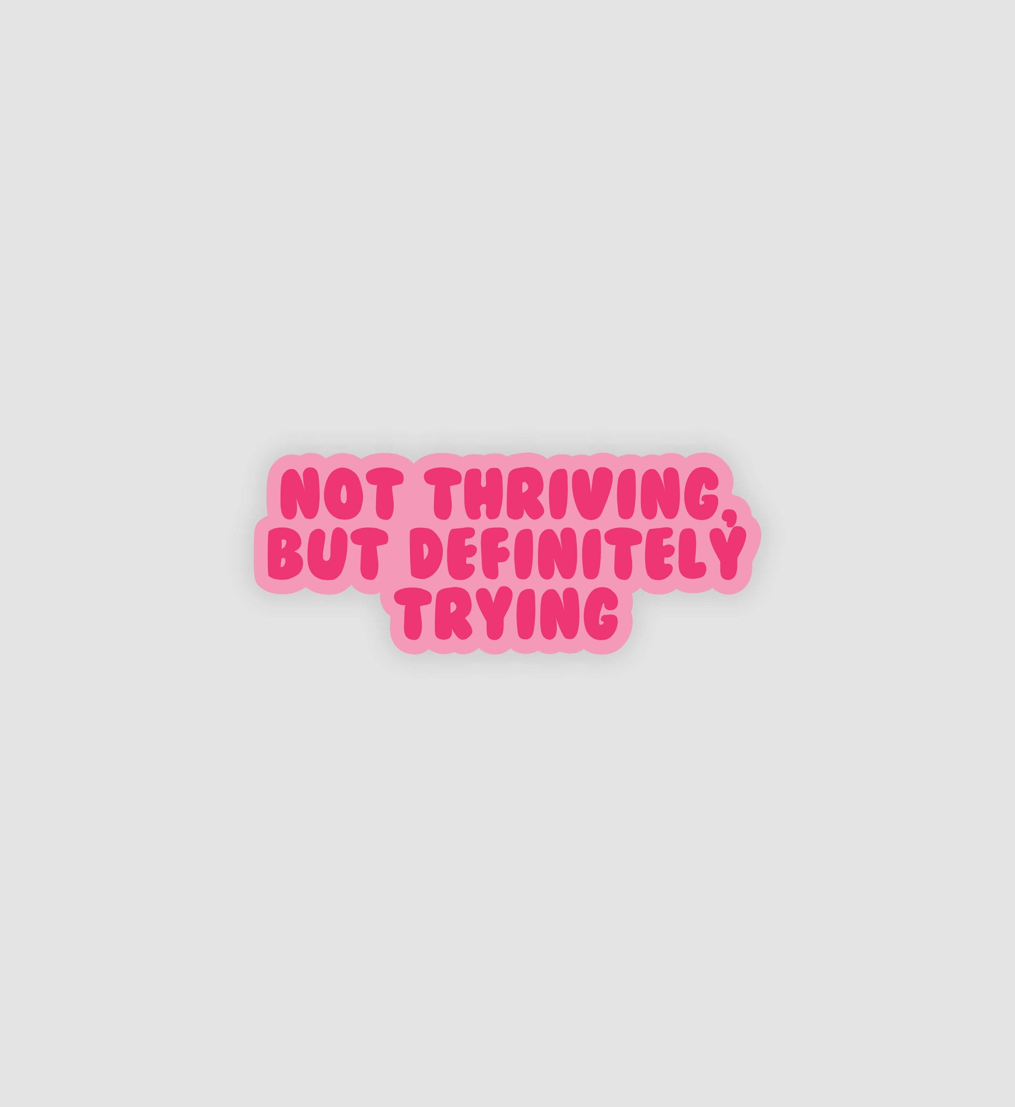 Not Thriving, But Definitely Trying Sticker