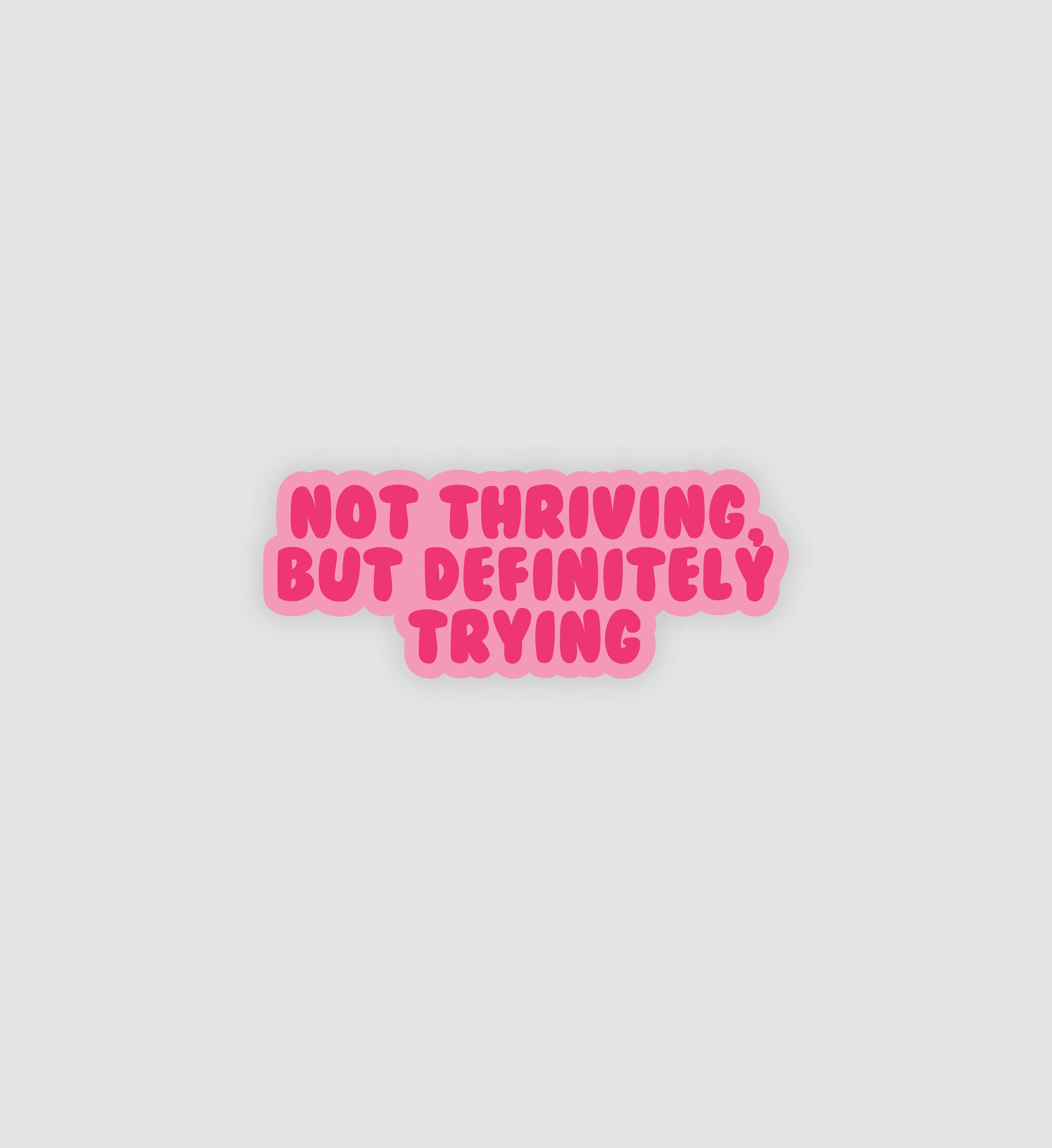 Not Thriving, But Definitely Trying Sticker