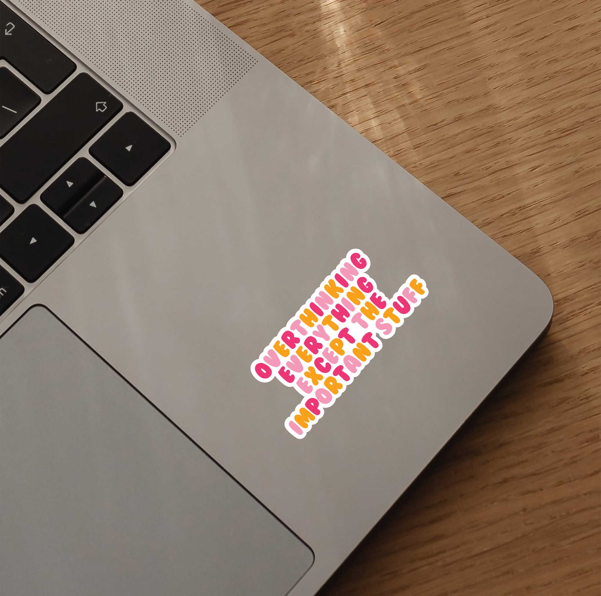 Overthinking Everything Except The Important Stuff Sticker