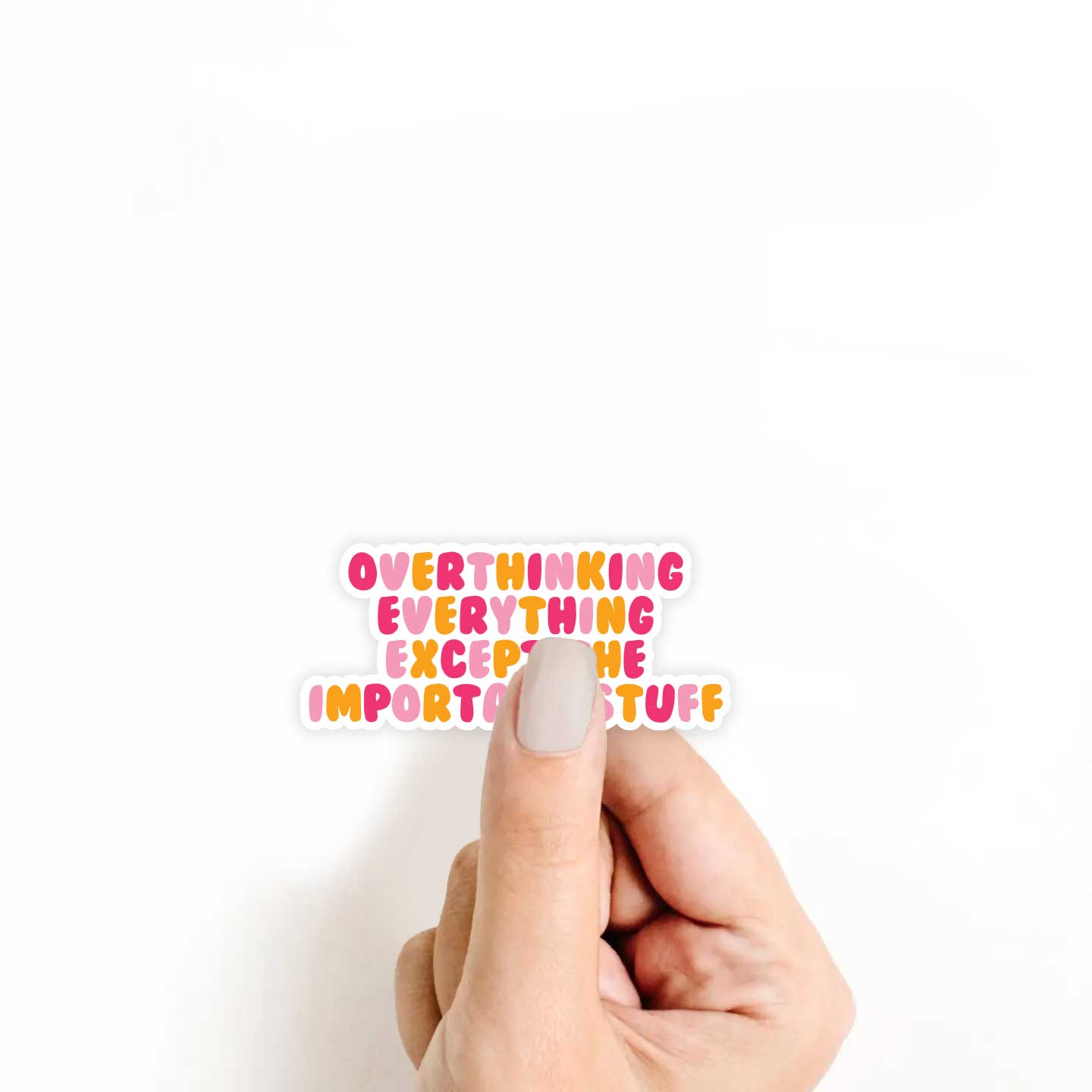 Overthinking Everything Except The Important Stuff Sticker