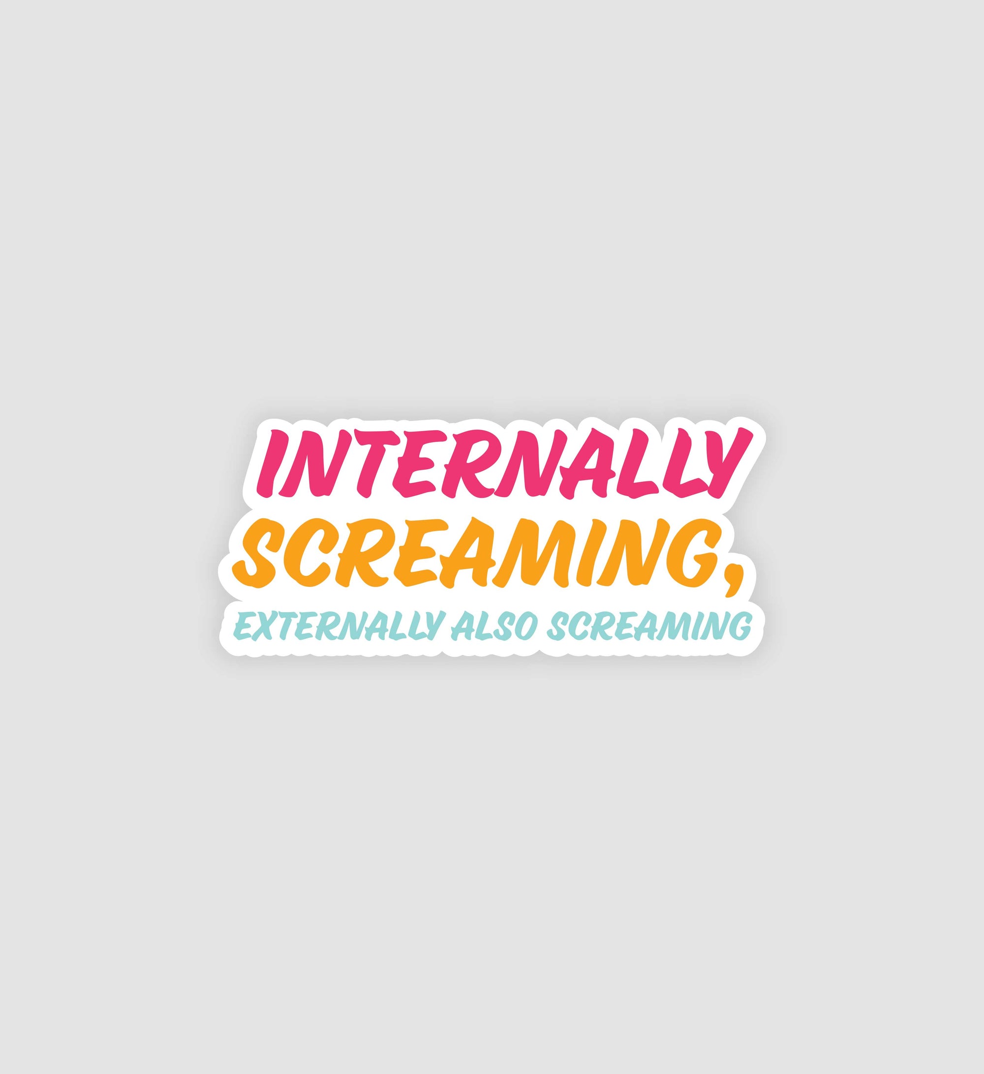 Internally Screaming, Externally Also Screaming Sticker