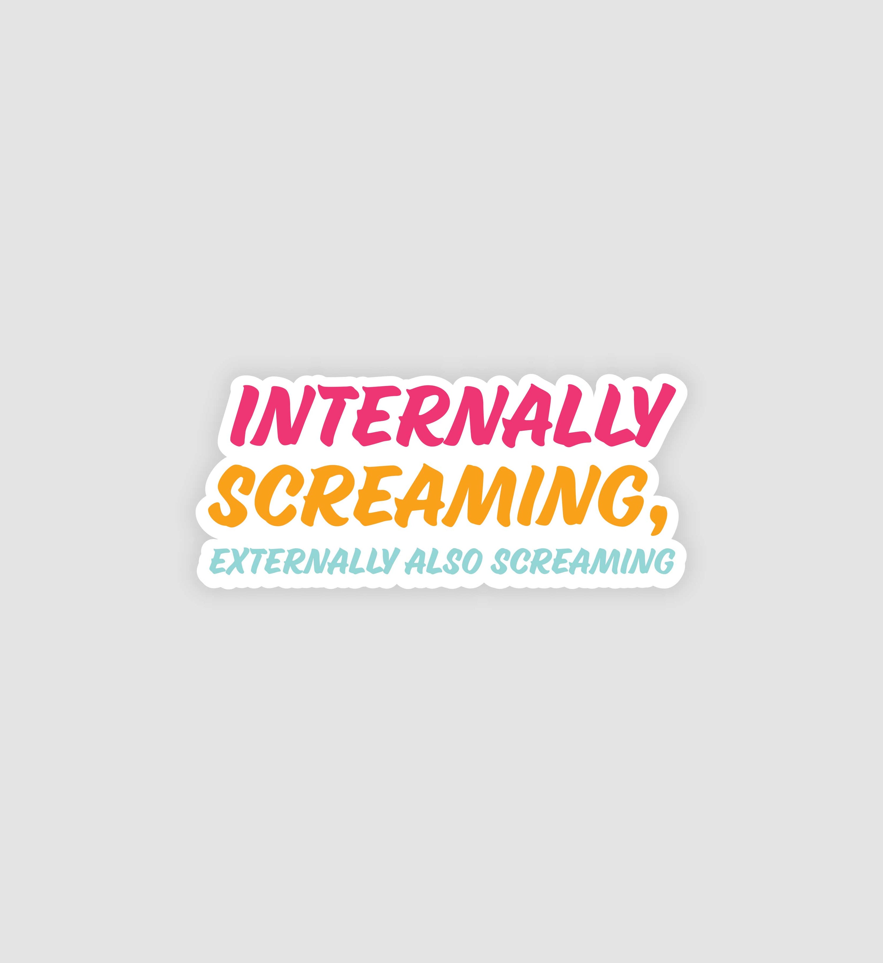 Internally Screaming, Externally Also Screaming Sticker