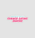 Mentally I'm In A Corner Eating Snacks Sticker