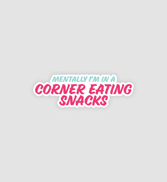 Mentally I'm In A Corner Eating Snacks Sticker