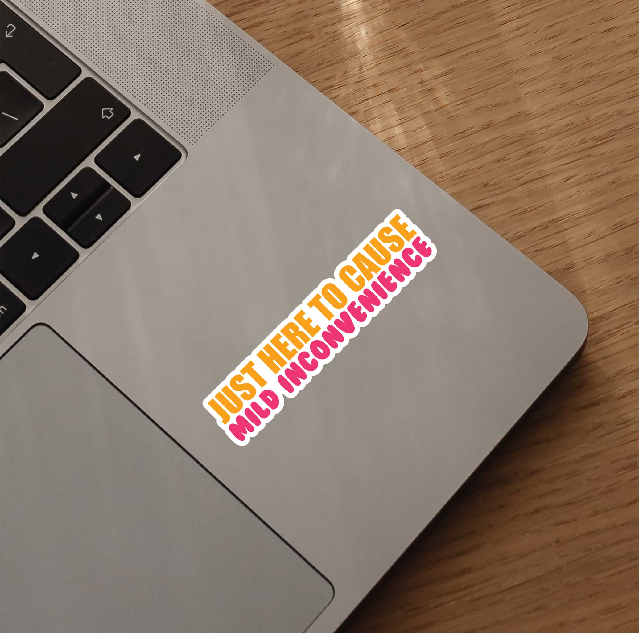 Just Here To Cause Mild Inconvience Sticker