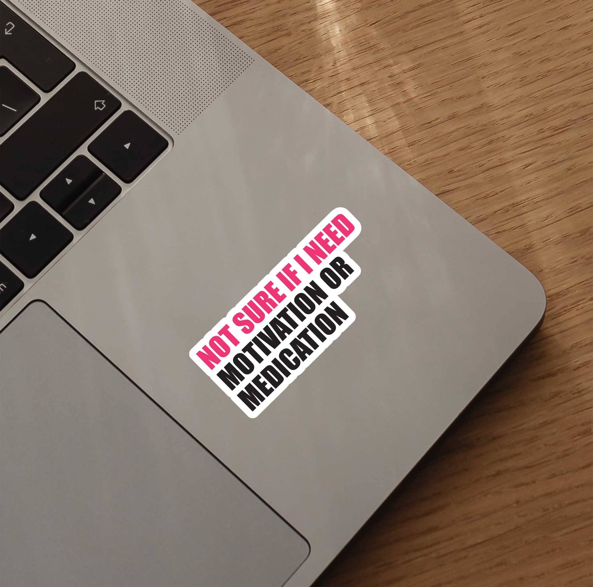 Not Sure If I Need Motivation Or Medication Sticker