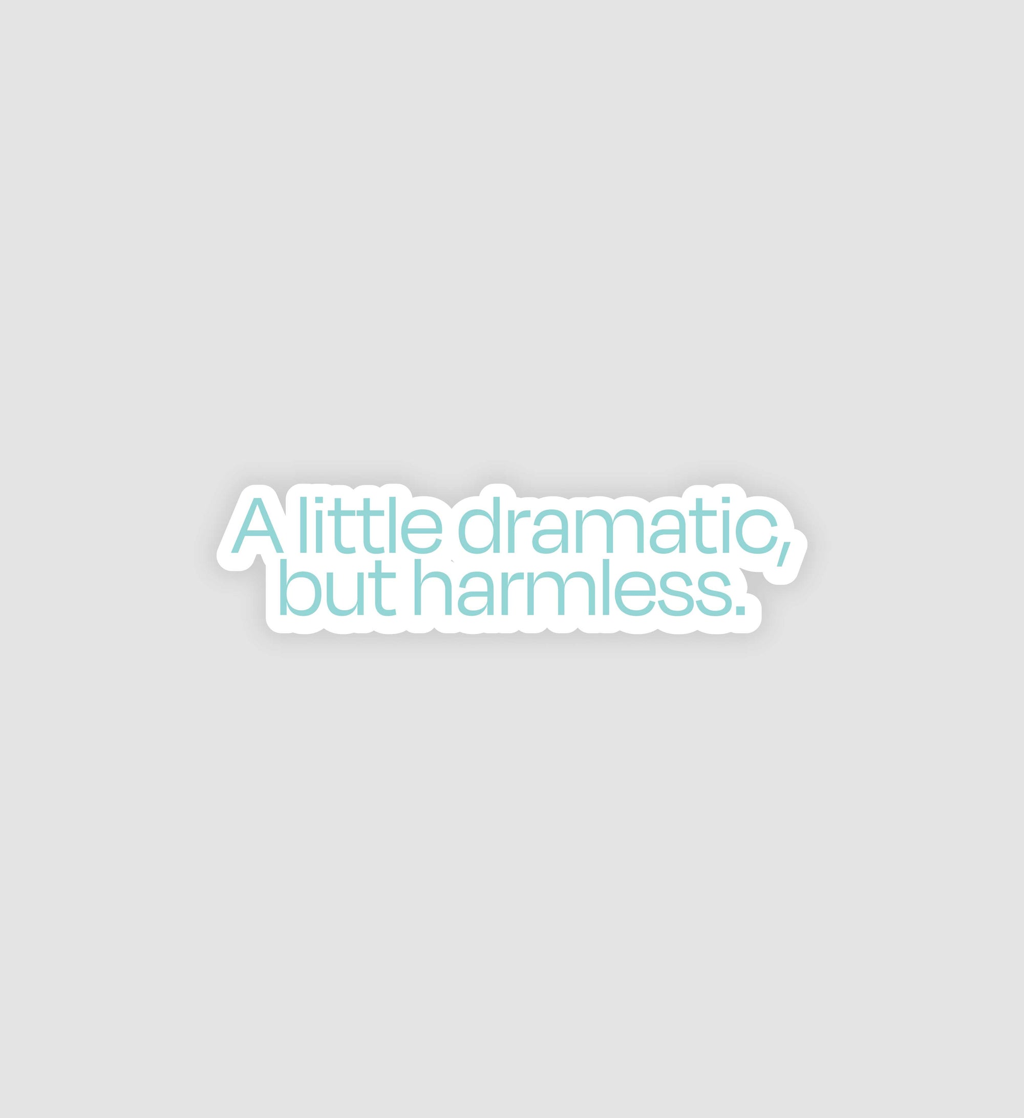 A Little Dramatic, But Harmless Sticker