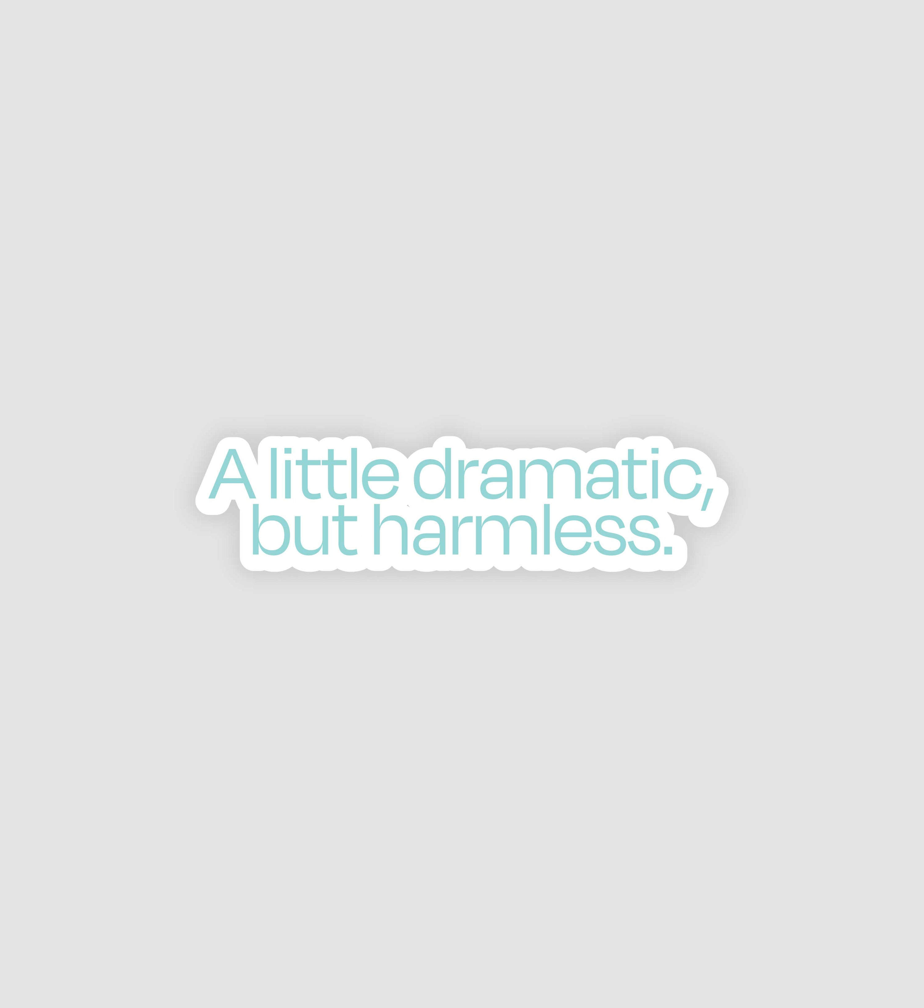 A Little Dramatic, But Harmless Sticker