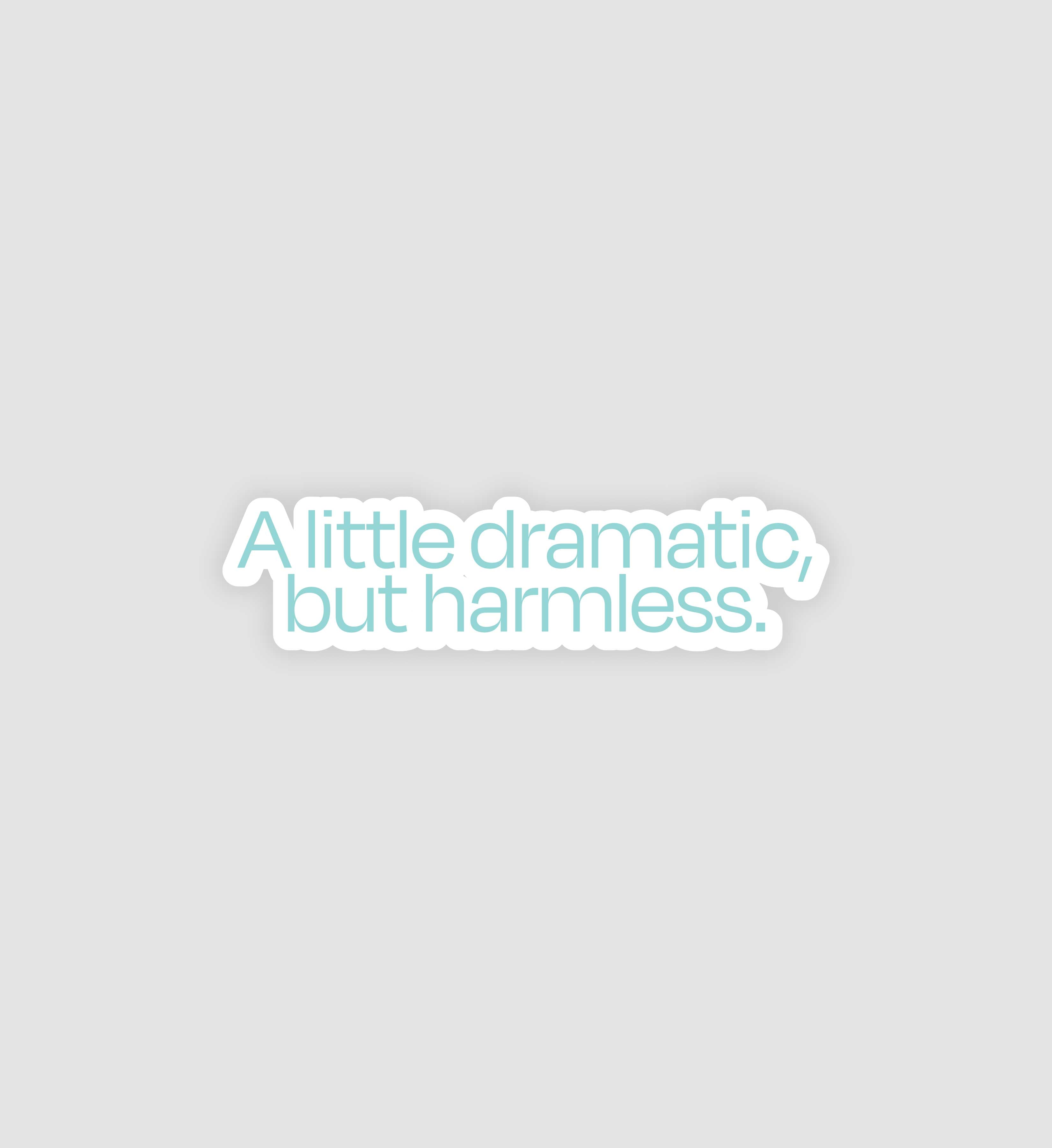 A Little Dramatic, But Harmless Sticker