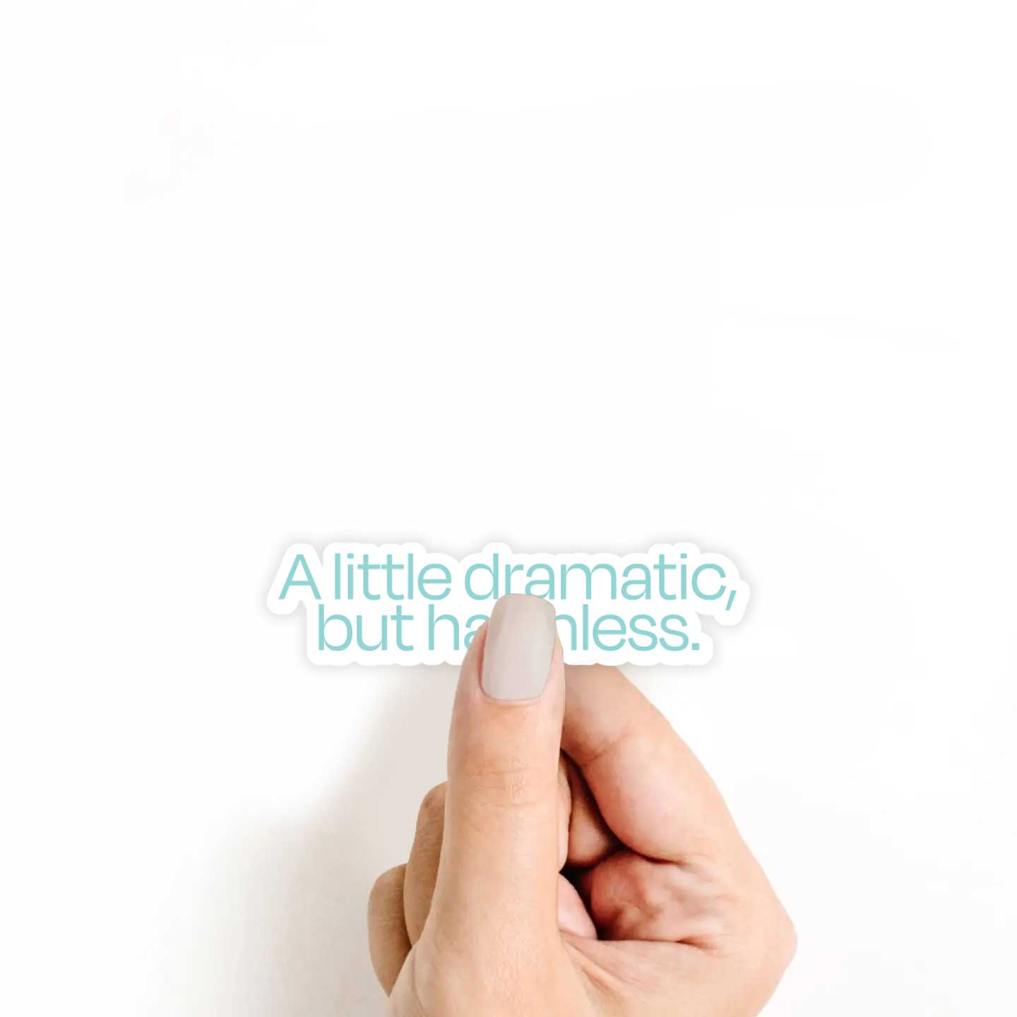 A Little Dramatic, But Harmless Sticker