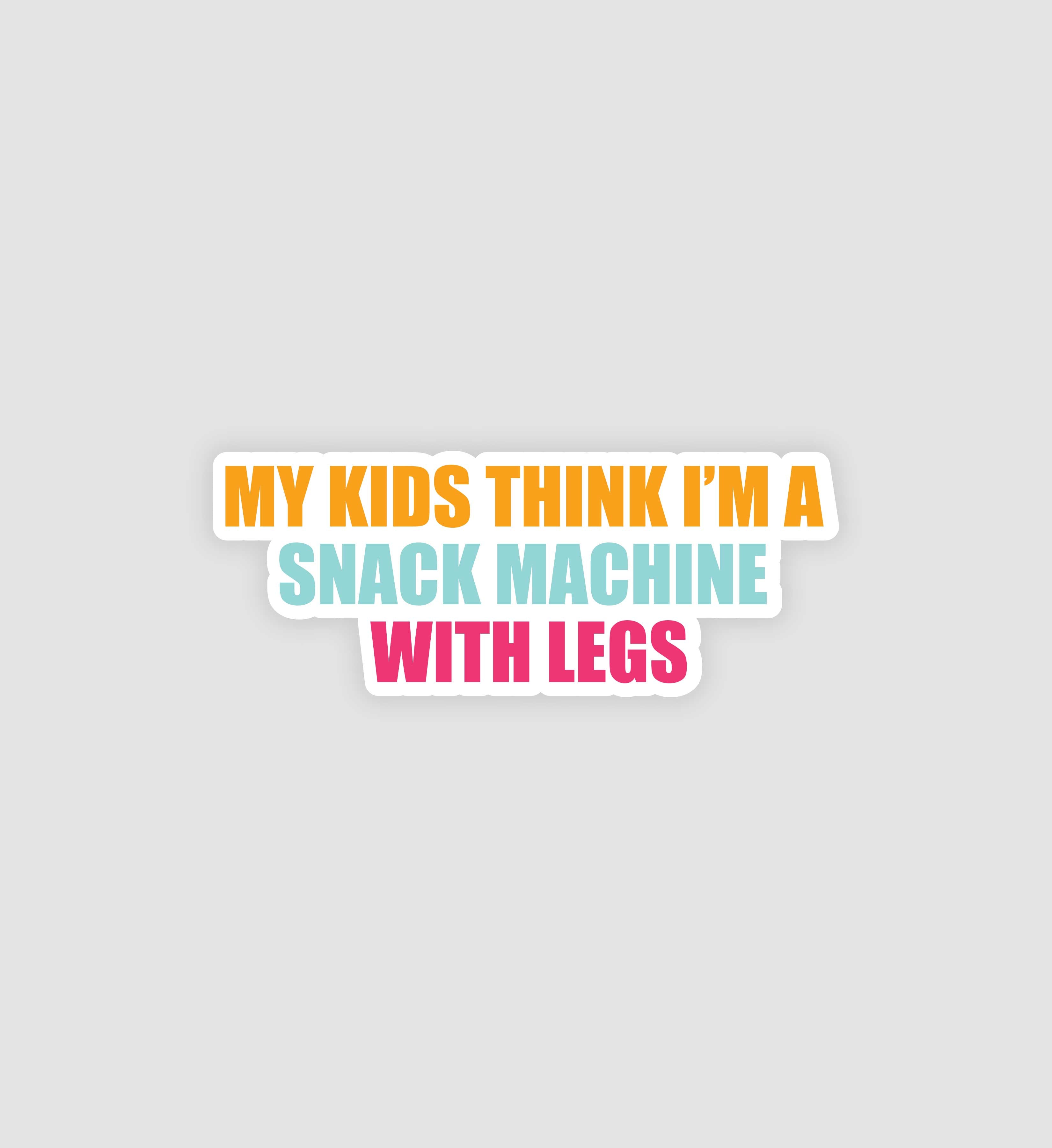 My Kids Think I'd A Snack Machine With Legs Sticker
