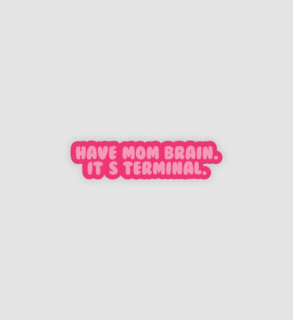 Have Mom Brain. It's Terminal Sticker
