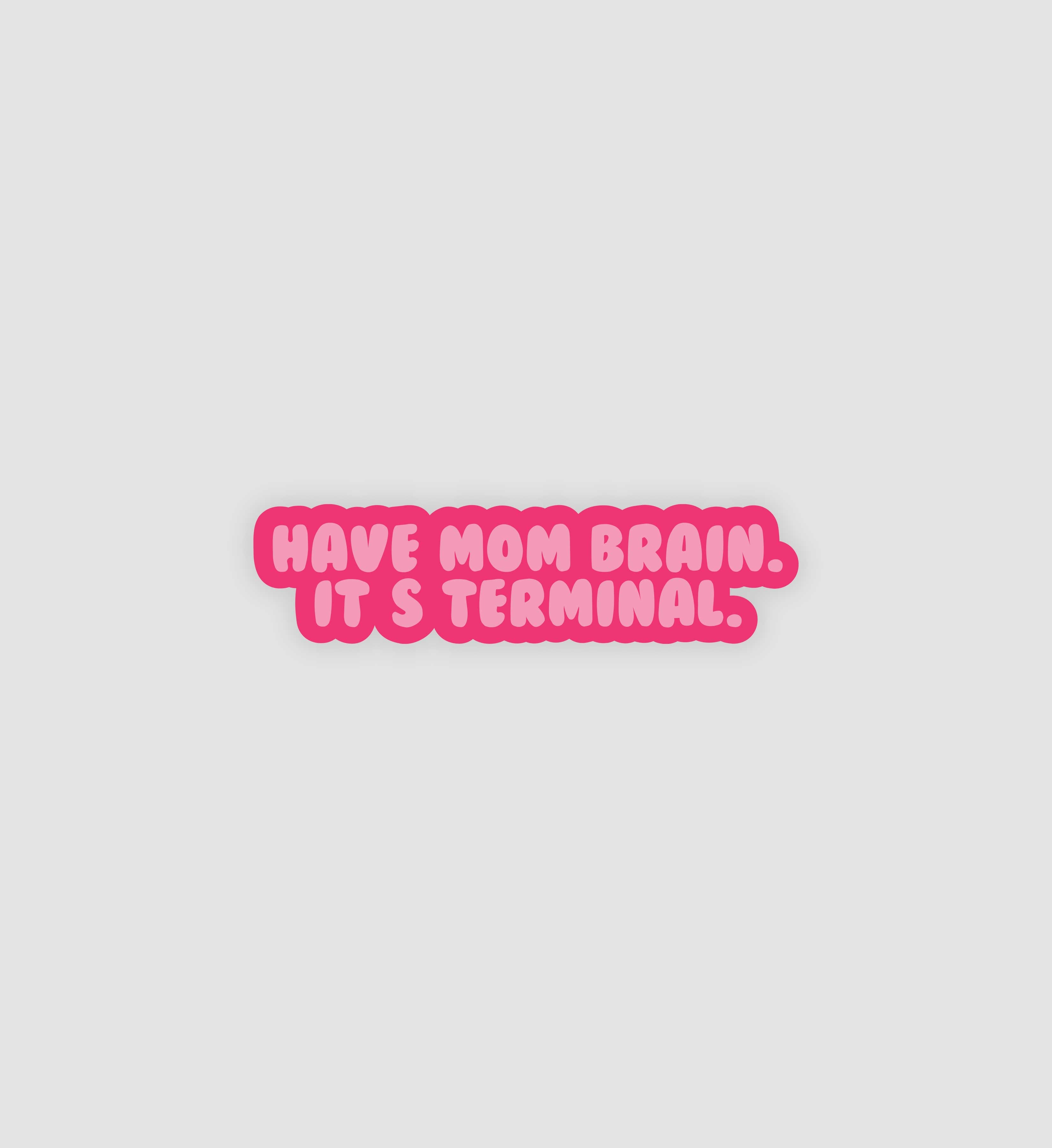 Have Mom Brain. It's Terminal Sticker