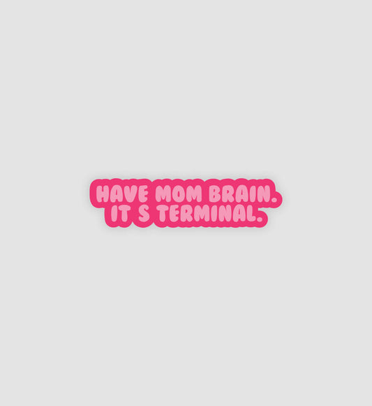 Have Mom Brain. It's Terminal Sticker