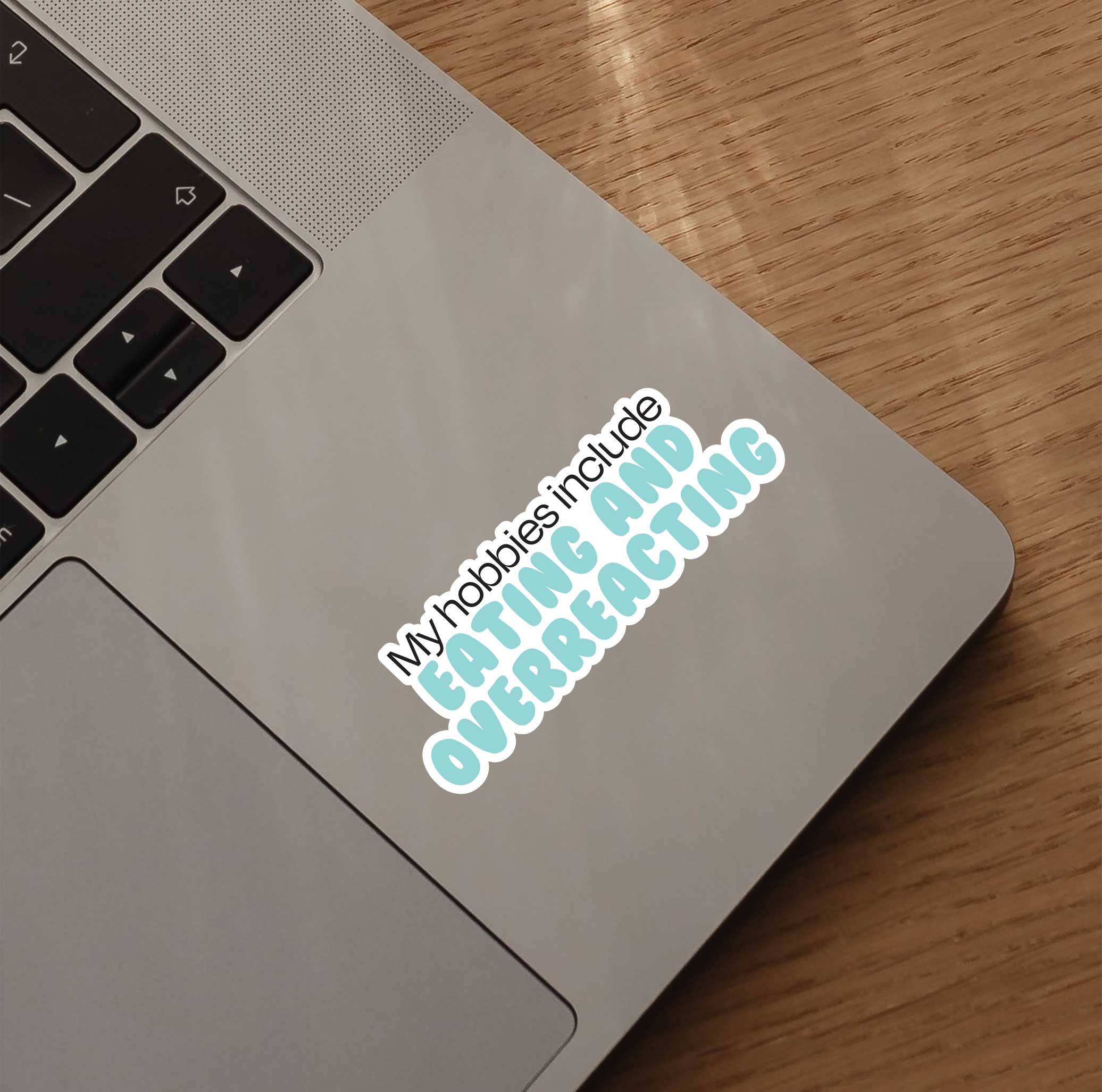 My Hobbies Include Eating & Overreacting Sticker