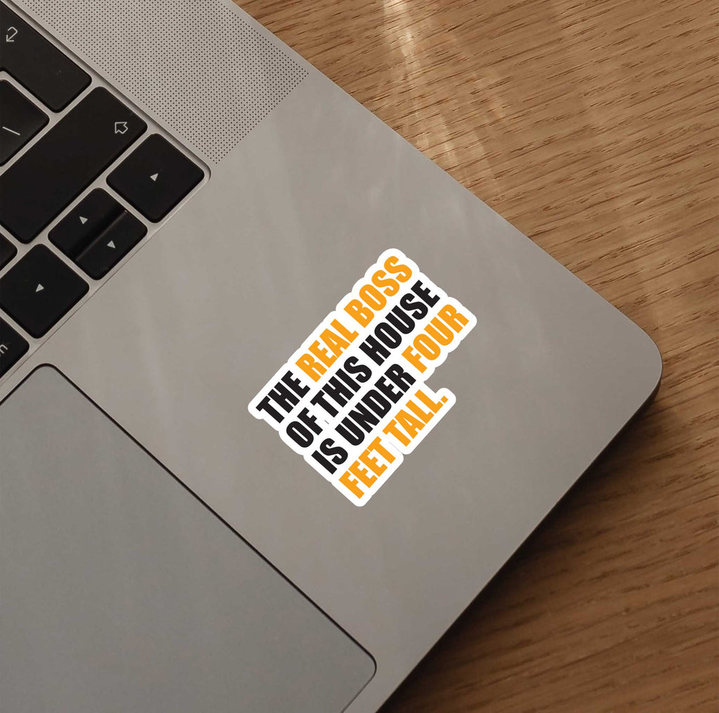 The Real Boss Of This House Is Under Four Feet Tall Sticker