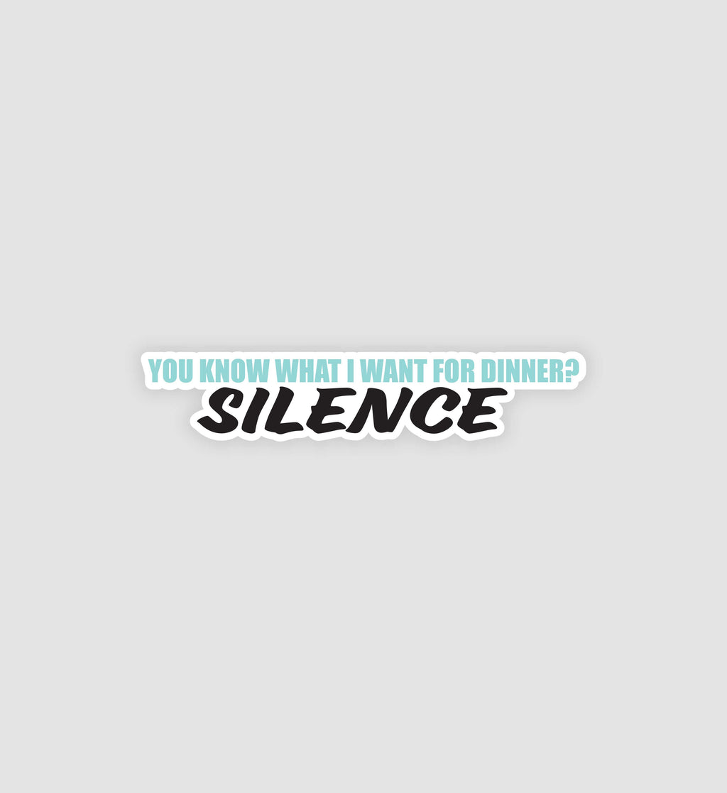 You Know What I Want For Dinner? Silence Sticker