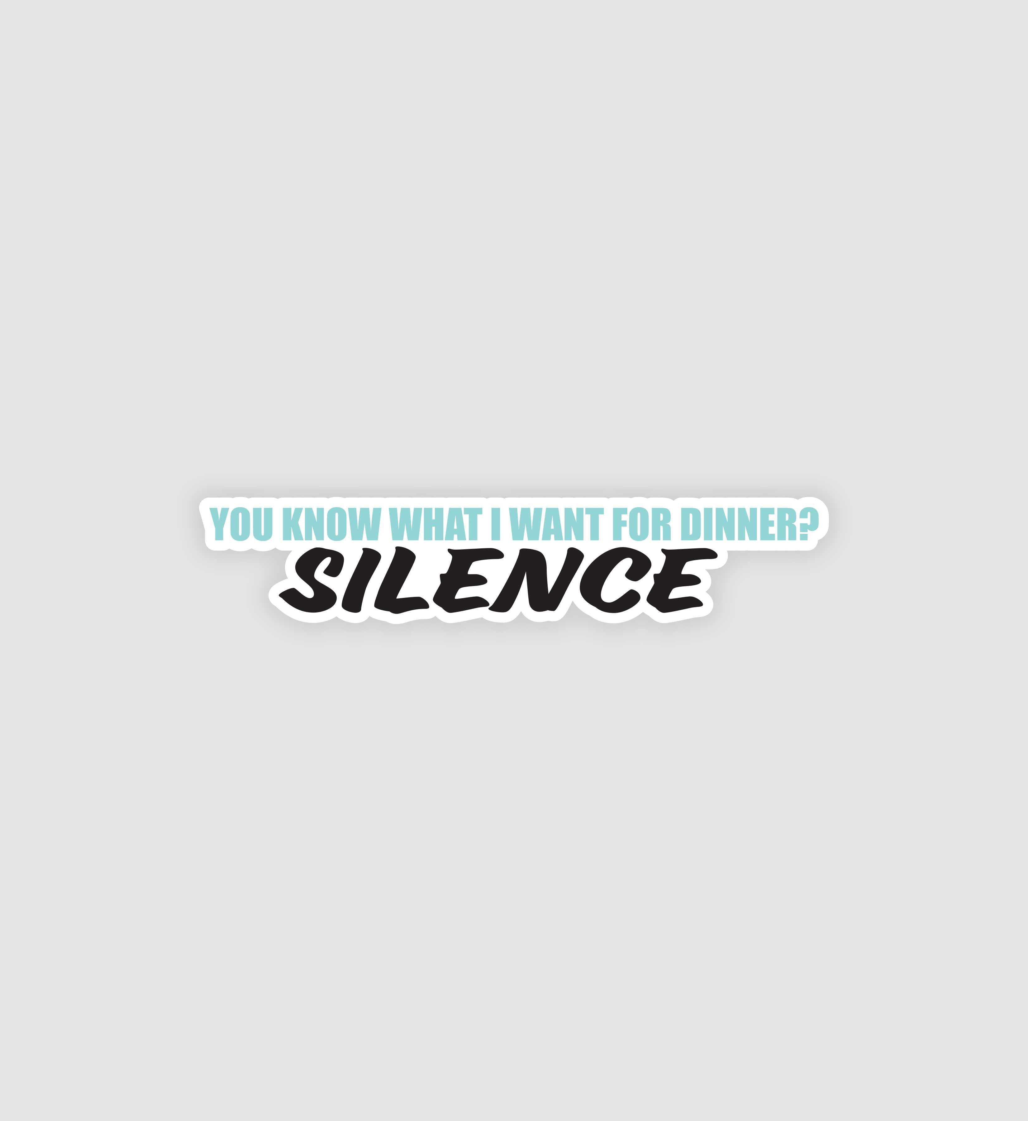 You Know What I Want For Dinner? Silence Sticker
