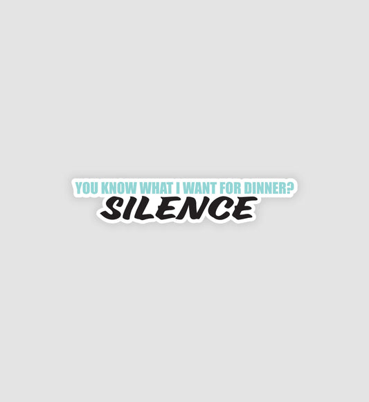 You Know What I Want For Dinner? Silence Sticker