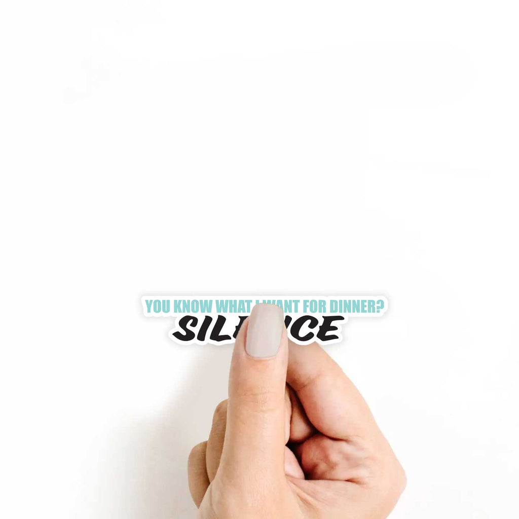You Know What I Want For Dinner? Silence Sticker
