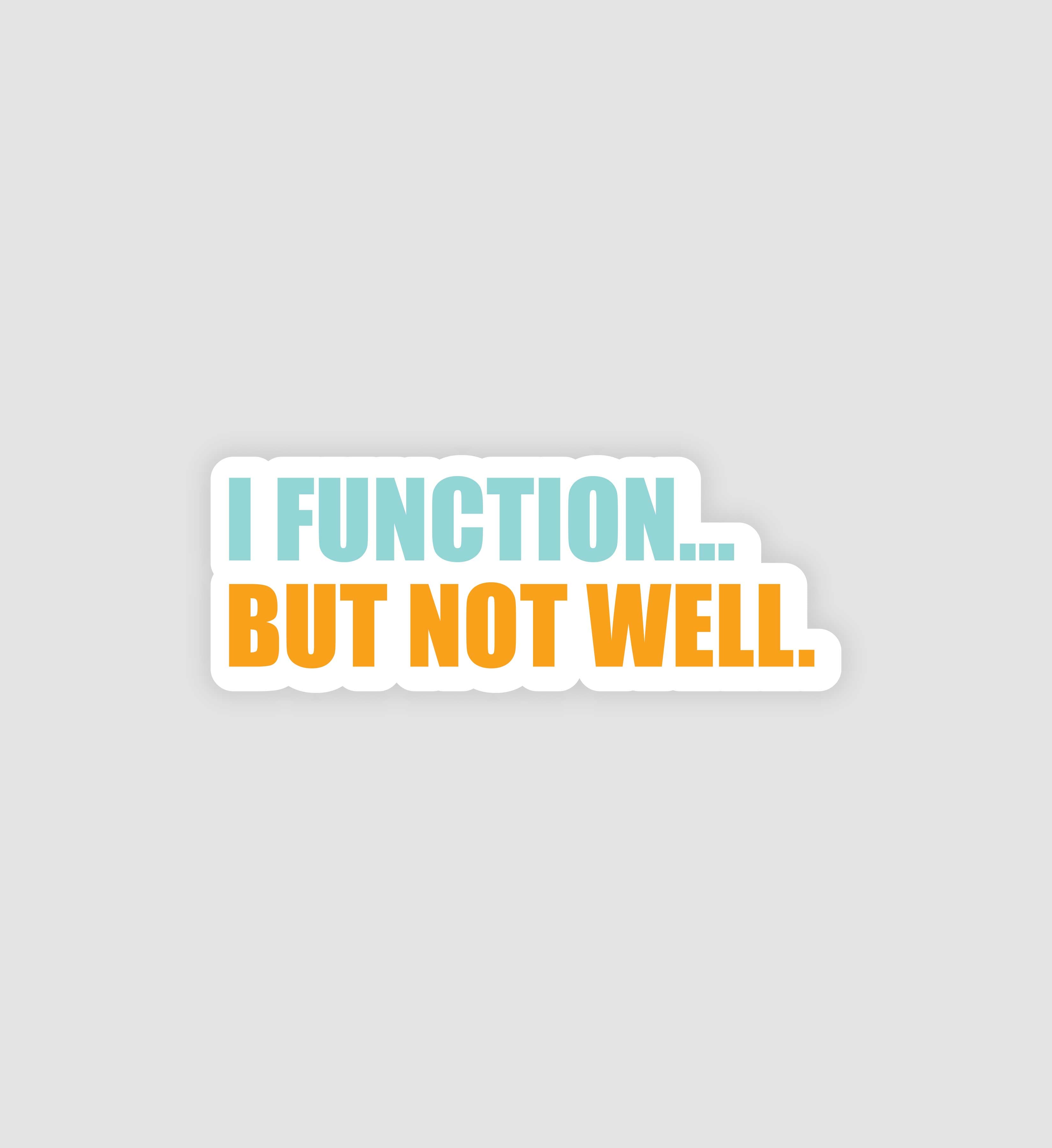 I Function.. But Not Well Sticker
