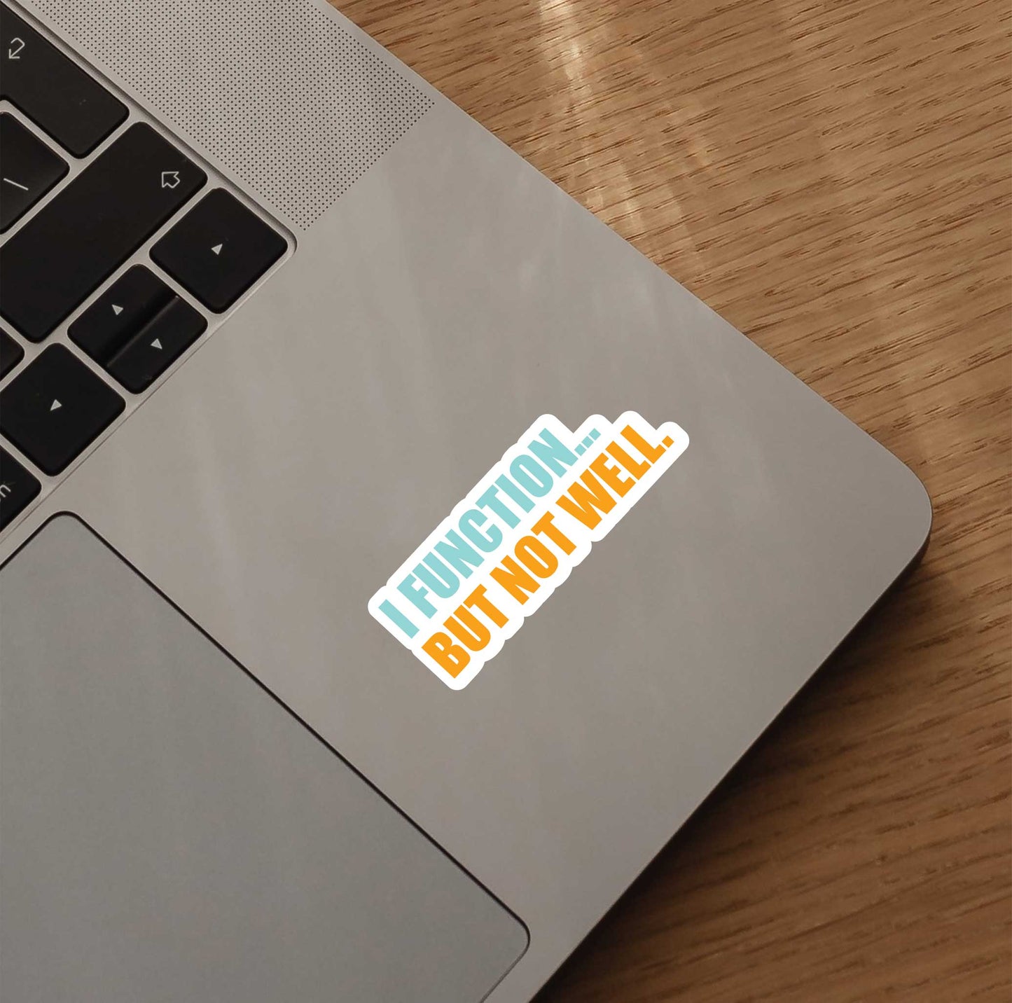 I Function.. But Not Well Sticker