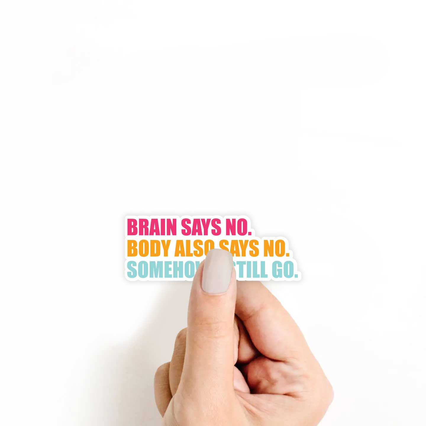 Brain & Body Says No, Somehow I Still Go Sticker