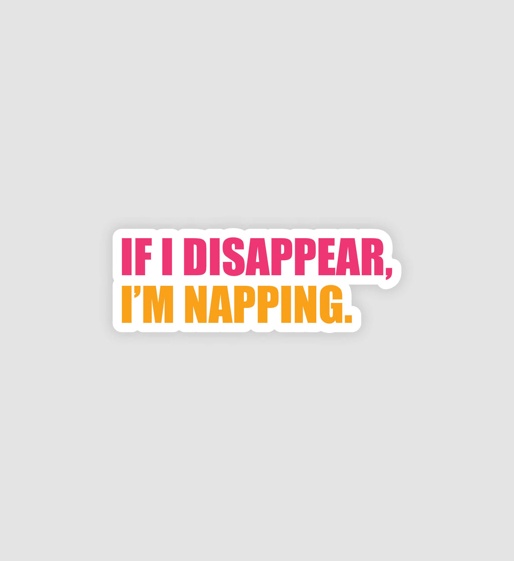 If I Disappear, I'm Napping Sticker