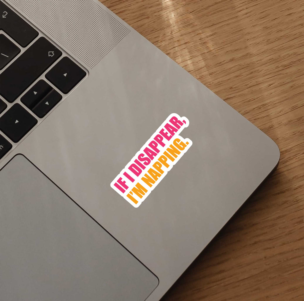 If I Disappear, I'm Napping Sticker