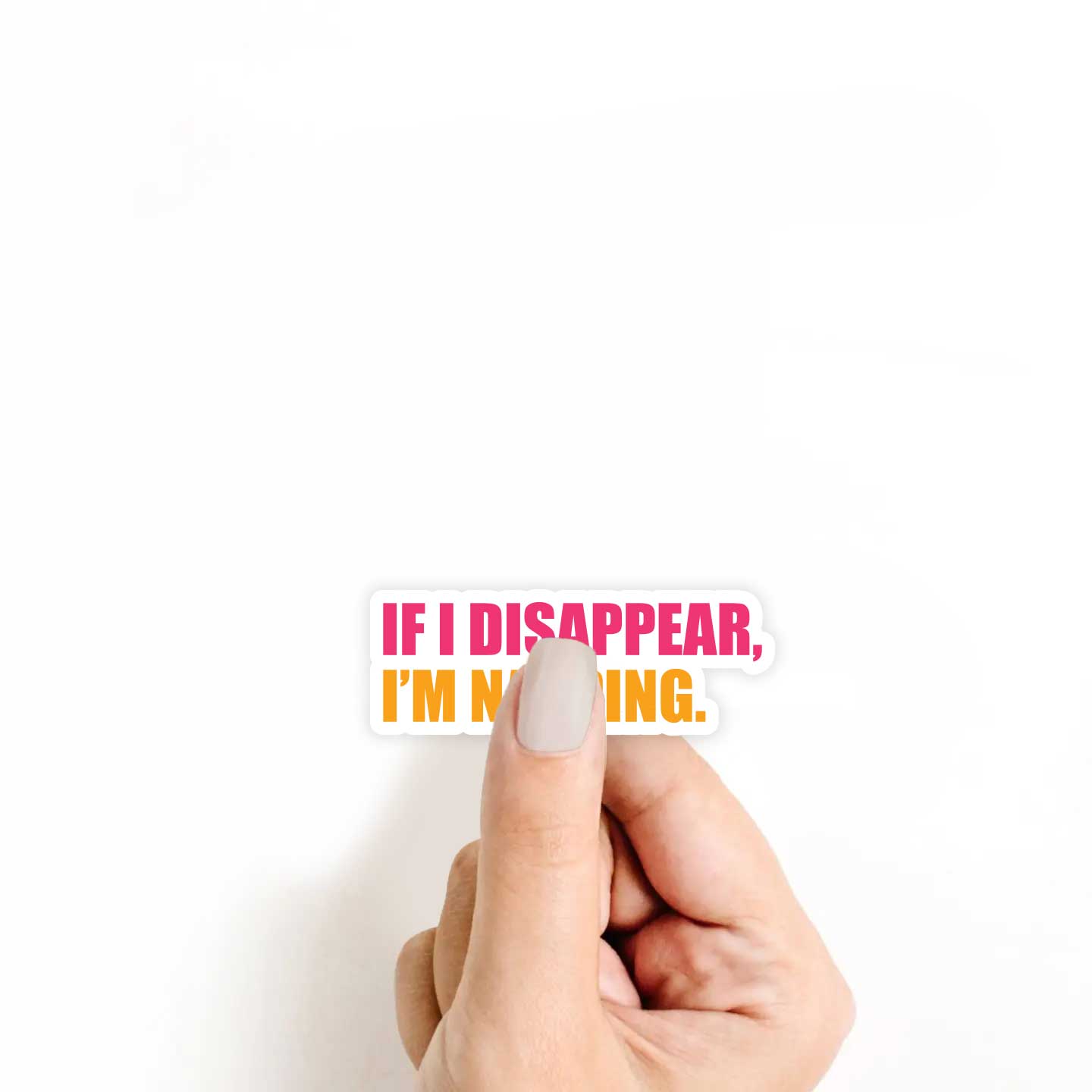 If I Disappear, I'm Napping Sticker