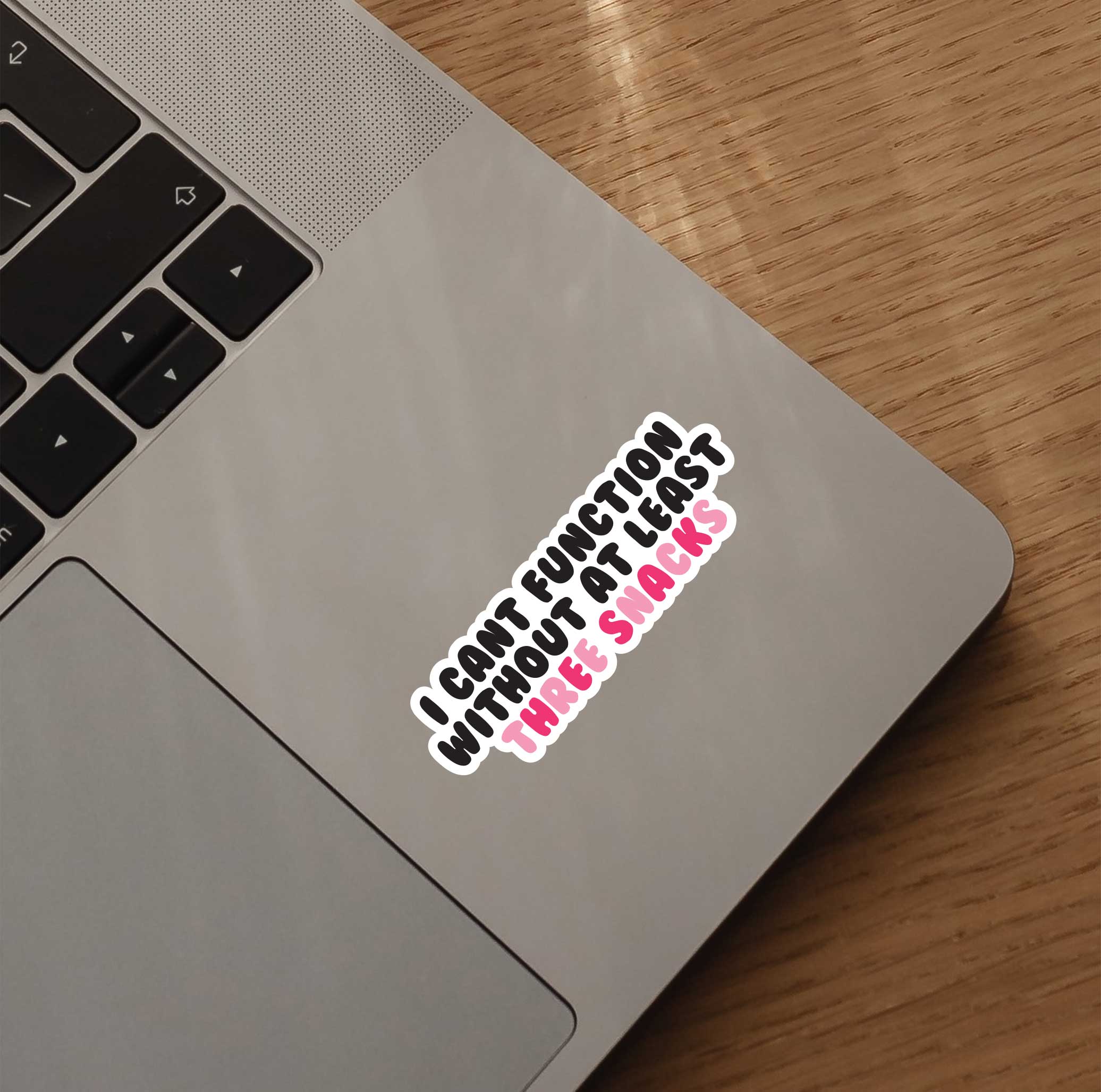 I Can't Function Without At Least Three Snacks Sticker