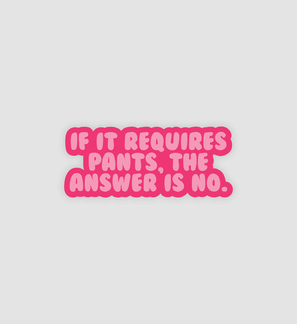If It Requires Pants, The Answer Is No Sticker
