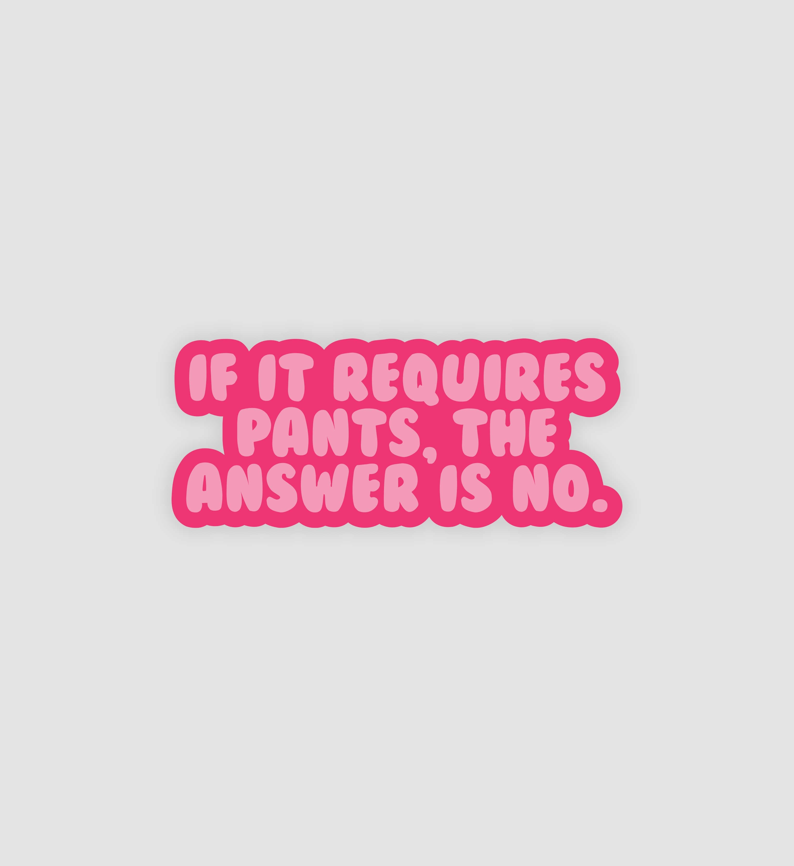 If It Requires Pants, The Answer Is No Sticker