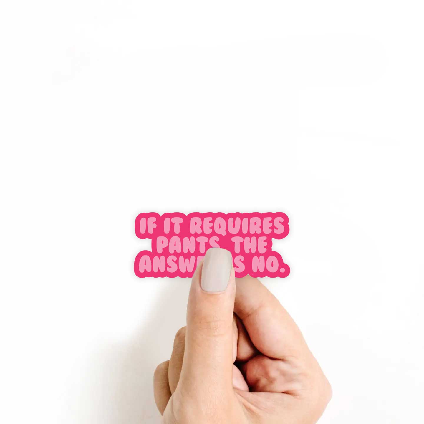 If It Requires Pants, The Answer Is No Sticker