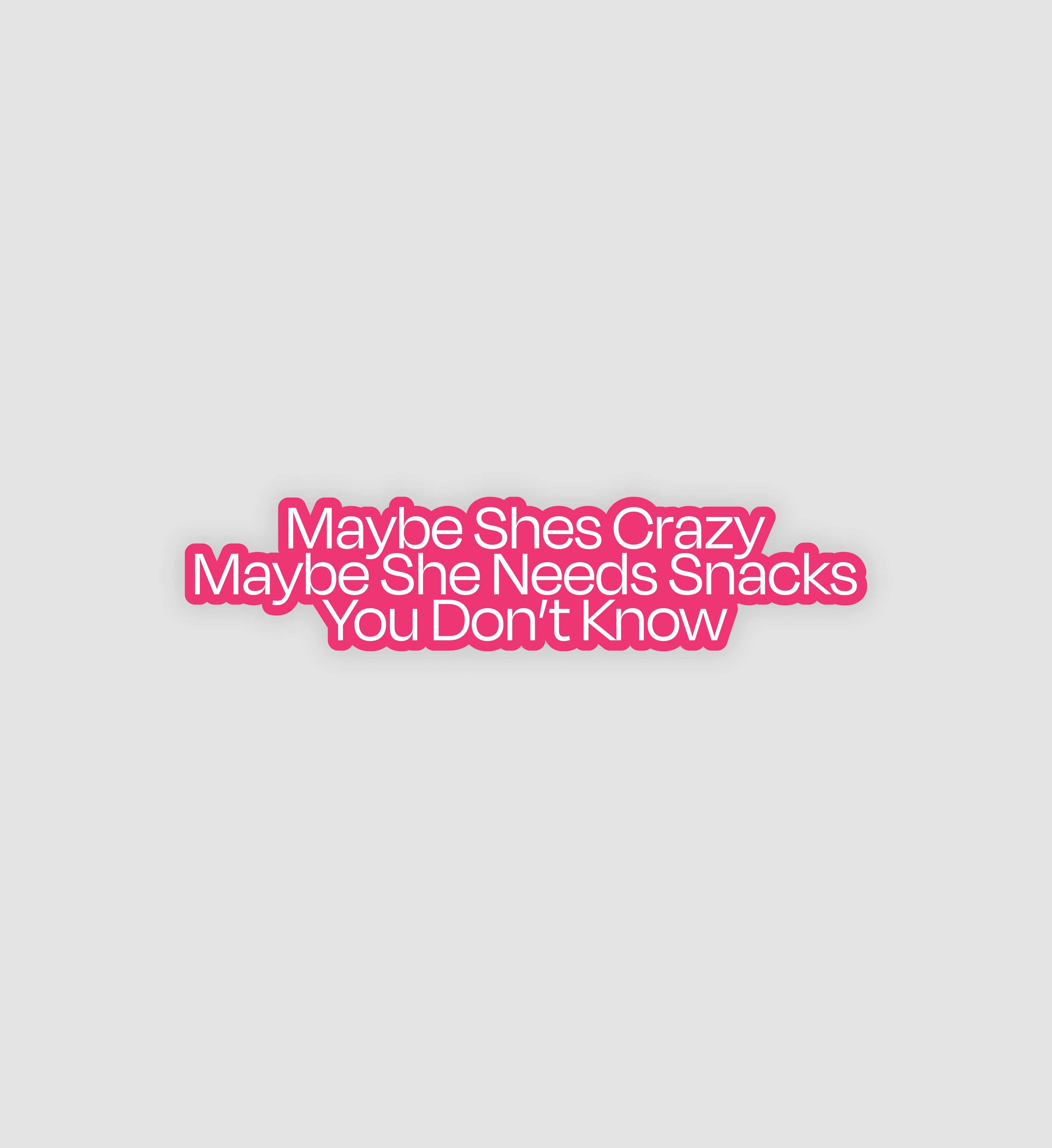 Maybe She's Crazy Maybe She Needs Snacks Sticker