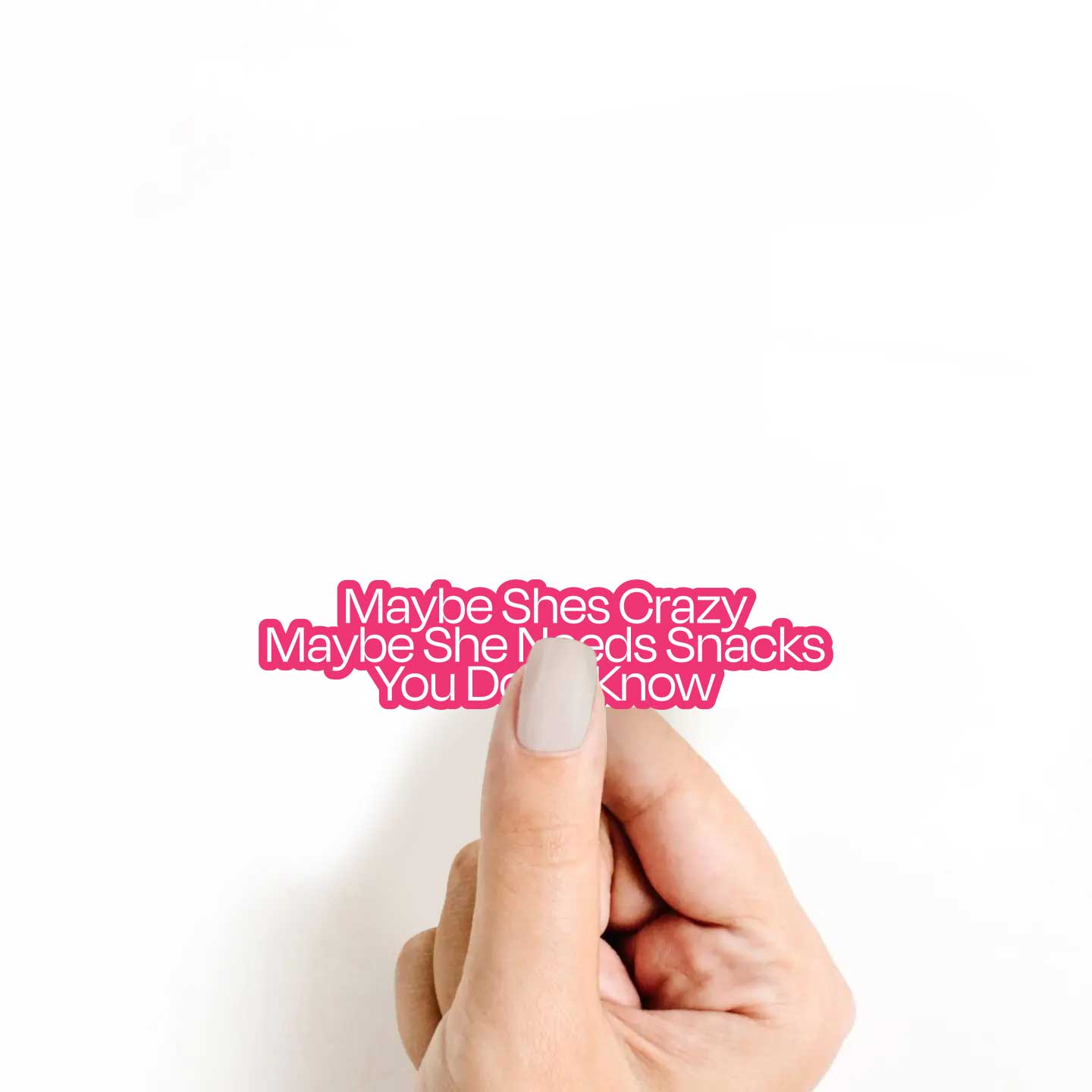 Maybe She's Crazy Maybe She Needs Snacks Sticker