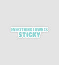 Everything I Own Is Sticky Sticker