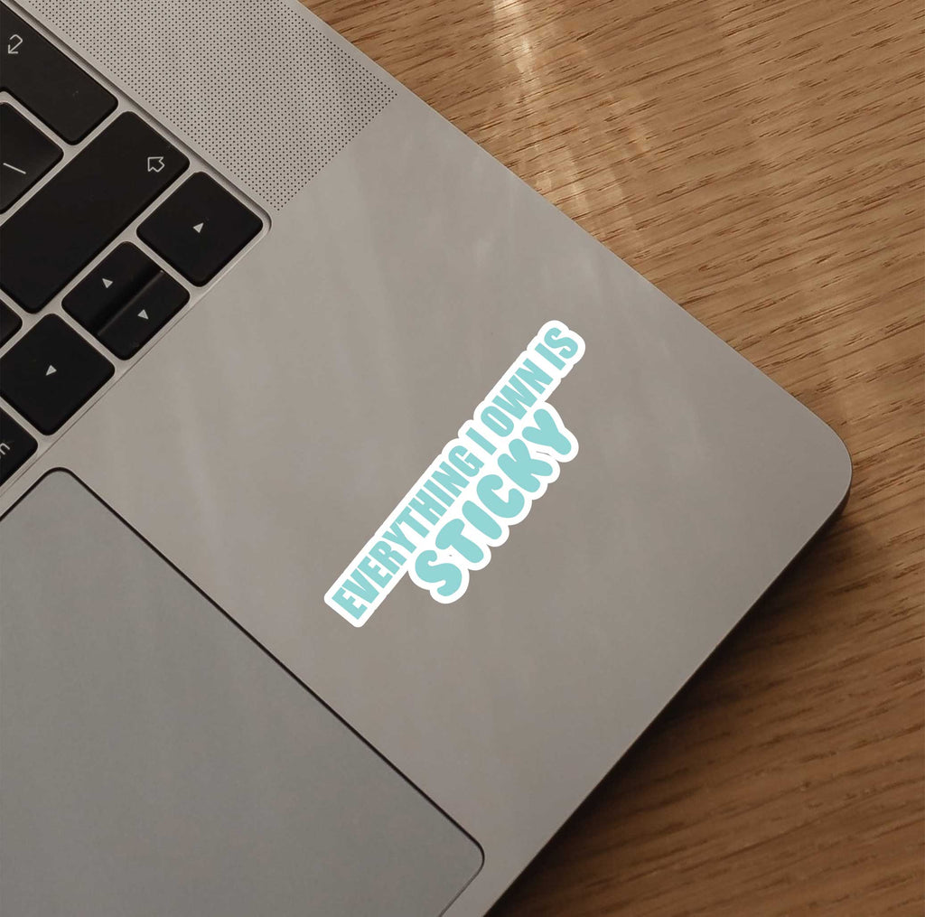 Everything I Own Is Sticky Sticker