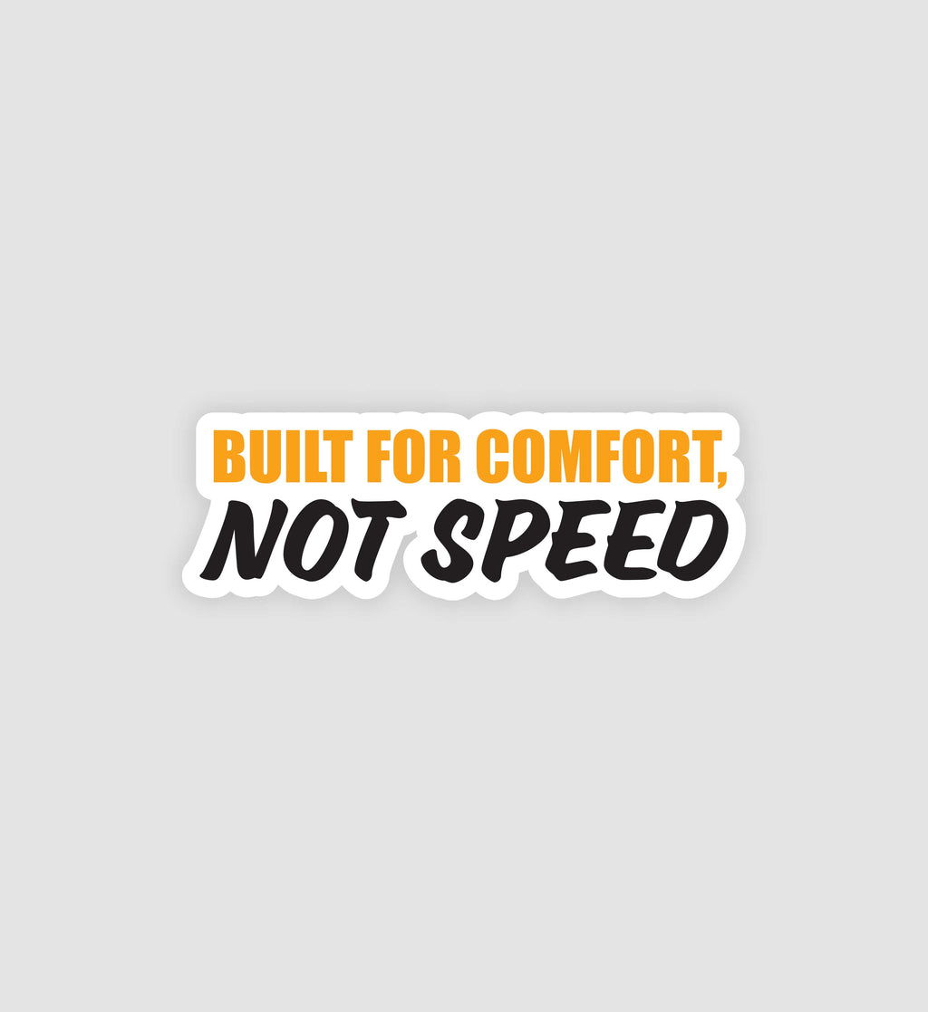 Built For Comfort, Not Speed Sticker