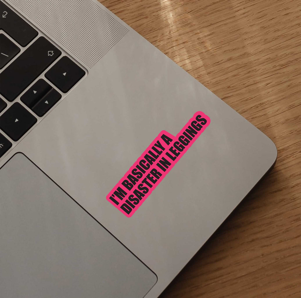 I'm Basically A Disaster In Leggings Sticker