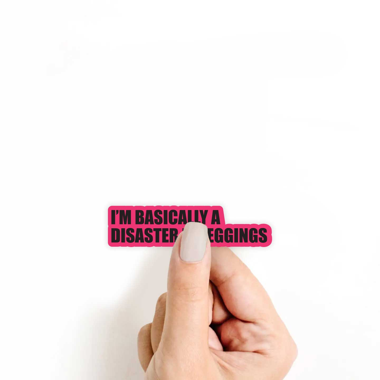 I'm Basically A Disaster In Leggings Sticker