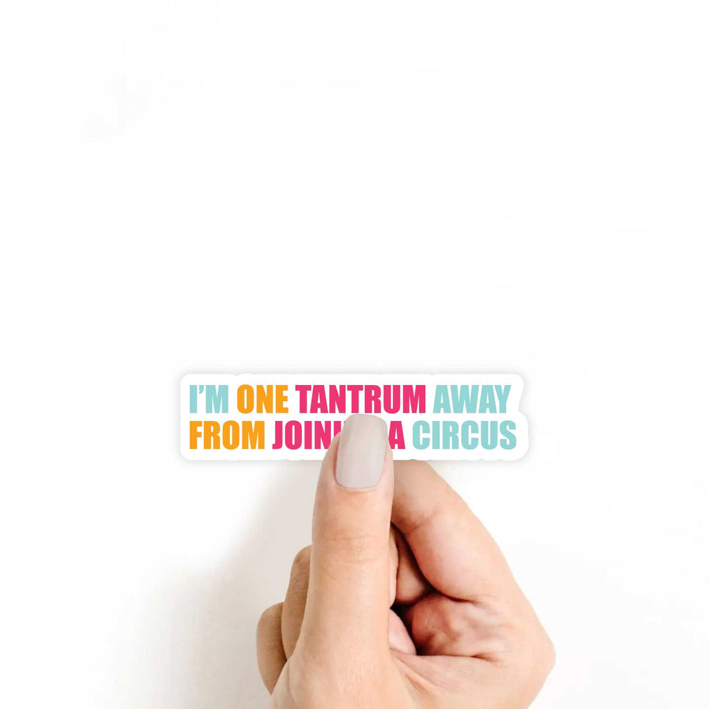I'm One Tantrum Away From Joining A Circus Sticker