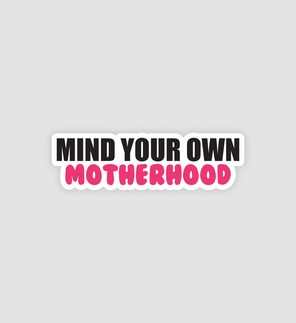Mind Your Own Motherhood Sticker