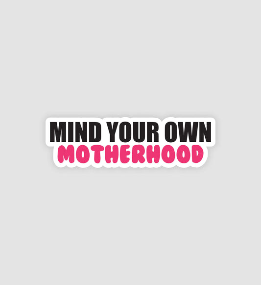 Mind Your Own Motherhood Sticker